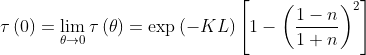 \tau \left ( 0 \right ) = \lim_{\theta \rightarrow 0} \tau \left ( \theta \right ) = \exp\left ( -KL \right )\left [ 1-\left (\frac{1-n}{1+n} \right )^2 \right ]